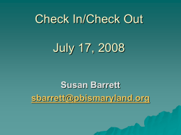 Check In/Check Out July 17, 2008 Susan Barrett sbarrett@pbismaryland.org Agenda  Overview  & Essential Features CICO   Example:  Indian Head Elementary   Are  you Ready?   Getting  Started and Action Planning  –