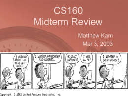 CS160 Midterm Review Matthew Kam Mar 3, 2003 Assignments Concerns Administrivia • Thursday (Mar 6, 2003) office hours shifted to Tuesday (Mar 4, 2003) – 6:30-7:30pm,