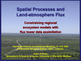 Spatial Processes and Land-atmosphere Flux Constraining regional ecosystem models with flux tower data assimilation  Flux Measurements and Advanced Modeling, 23 July 2009 CU Mountain Research Station,