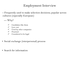 Employment Interview Frequently used to make selection decisions; popular across cultures (especially European) •  --- Why?       Candidates like them Low cost Used by other companies Practical Considered to be.
