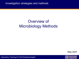 Investigation strategies and methods  Overview of Microbiology Methods  May 2007 P I D E M I C A L E R T Laboratory Training for.