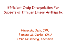 Efficient Craig Interpolation For Subsets of Integer Linear Arithmetic  Himanshu Jain, CMU Edmund M.