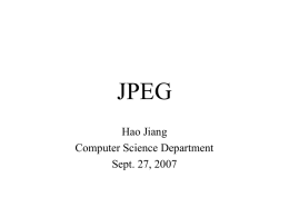 JPEG Hao Jiang Computer Science Department Sept. 27, 2007 What is JPEG?  JPEG: Joint Photographic Expert Group — an international standard in 1992.  Works.
