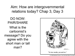 Aim: How are intergovernmental relations today? Chap 3, Day 3 DO NOW: PAIR/SHARE What is the cartoonist’s message? Do you agree with the short man or tall man?