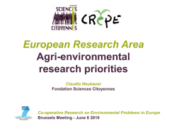 European Research Area Agri-environmental research priorities Claudia Neubauer Fondation Sciences Citoyennes  Co-operative Research on Environmental Problems in Europe Brussels Meeting - June 8 2010