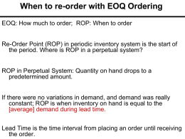 When to re-order with EOQ Ordering EOQ: How much to order; ROP: When to order Re-Order Point (ROP) in periodic inventory system.