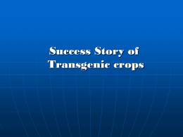Success Story of Transgenic crops Important Traits for Crop Improvement High crop yield  High nutritional quality  Abiotic stress tolerance  Pest resistance  Adaptation to.