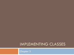 IMPLEMENTING CLASSES Chapter 3 Black Box        Something that magically does its thing! You know what it does but not how. You really don’t care.