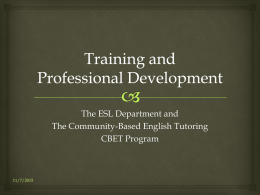 The ESL Department and The Community-Based English Tutoring CBET Program  11/7/2015 Training & Professional Development Table of Contents     Mission of The Program  ESL Pathway 