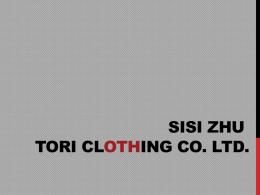 SISI ZHU TORI CLOTHING CO. LTD. TORI CLOTHING CO. LTD. • A factory for outsourcing Clothes • Has clients from European & Africa •