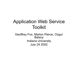 Application Web Service Toolkit Geoffrey Fox, Marlon Pierce, Ozgur Balsoy Indiana University July 24 2002