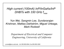 High current (100mA) InP/InGaAs/InP DHBTs with 330 GHz fmax Yun Wei, Sangmin Lee, Sundararajan Krishnan, Mattias Dahlström, Miguel Urteaga, Mark Rodwell Department of Electrical and.