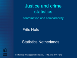 Justice and crime statistics coordination and comparability  Frits Huls  Statistics Netherlands  Conference of European statisticians, 13-15 June 2006 Paris.