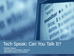 Tech Speak: Can You Talk It? Michael Sauers Technology Innovation Librarian Nebraska Library Commission.