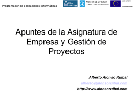 Apuntes de la Asignatura de Empresa y Gestión de Proyectos Alberto Alonso Ruibal alberto@alonsoruibal.com http://www.alonsoruibal.com.
