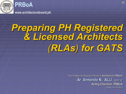 PRBoA  s1  www.architectureboard.ph  Preparing PH Registered & Licensed Architects (RLAs) for GATS The Professional Regulatory Board of Architecture (PRBoA)  Ar Armando N.