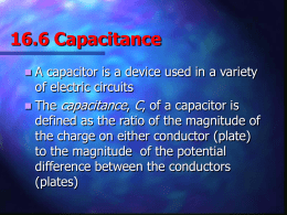 16.6 Capacitance A capacitor is a device used in a variety of electric circuits  The capacitance, C, of a capacitor is defined as.