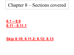 Chapter 8 – Sections covered 8.1 – 8.9 8.11 - 8.11.1  Skip 8.10; 8.11.2; 8.12; 8.13