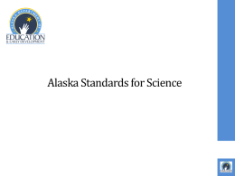 Alaska Standards for Science Summary of Topics Section 1  Achieving “Scientific Literacy”  Section 2  Science is for all students  Section 3  Teacher Resources  Section 4  Alaska’s Science GLEs.
