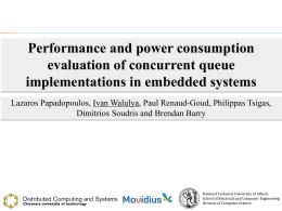 Performance and power consumption evaluation of concurrent queue implementations in embedded systems Lazaros Papadopoulos, Ivan Walulya, Paul Renaud-Goud, Philippas Tsigas, Dimitrios Soudris and Brendan.
