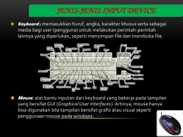 JENIS-JENIS INPUT DEVICE Keyboard ; memasukkan huruf, angka, karakter khusus serta sebagai  media bagi user (pengguna) untuk melakukan perintah-perintah lainnya yang diperlukan, seperti.