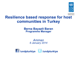 Resilience based response for host communities in Turkey Berna Bayazit Baran Programme Manager  Amman 8 January 2014 /undpturkiye  /undpturkiye.