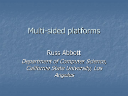 Multi-sided platforms Russ Abbott Department of Computer Science, California State University, Los Angeles The USPS   “Open at the top; open at the bottom; and continually (but.