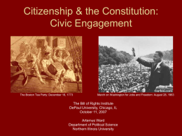 Citizenship & the Constitution: Civic Engagement  The Boston Tea Party: December 16, 1773  March on Washington for Jobs and Freedom: August 28, 1963  The.