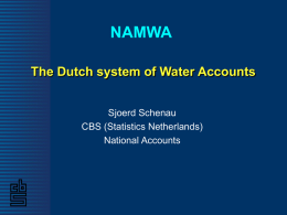 NAMWA The Dutch system of Water Accounts Sjoerd Schenau CBS (Statistics Netherlands) National Accounts.