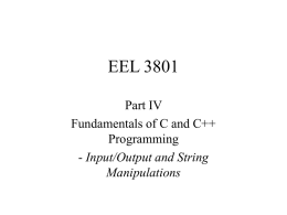 EEL 3801 Part IV Fundamentals of C and C++ Programming - Input/Output and String Manipulations.