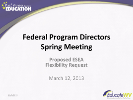 Federal Program Directors Spring Meeting Proposed ESEA Flexibility Request March 12, 2013 11/7/2015 ESEA Flexibility Request  Principle 1 College and Career Ready Expectations for All Students Principle 2 State-Developed.