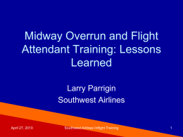 Midway Overrun and Flight Attendant Training: Lessons Learned Larry Parrigin Southwest Airlines  April 27, 2010  Southwest Airlines Inflight Training.