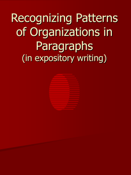 Recognizing Patterns of Organizations in Paragraphs (in expository writing) What is the purpose of expository writing? To inform, teach, or explain  Five commonly used patterns: Definition Time Order Simple Listing Comparison.