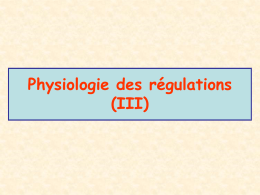 Physiologie des régulations (III) Physiologie des régulations  I- Généralités sur la notion de régulation en physiologie Introduction: Notion de Milieu intérieur- Homéostasie et.