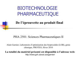 BIOTECHNOLOGIE PHARMACEUTIQUE De l’éprouvette au produit final  PHA 2501: Sciences Pharmaceutiques II Alain Garnier, Laboratoire d’optimisation des bioprocédés (LOB), génie chimique, PROTEO, Hiver 2010  La totalité.