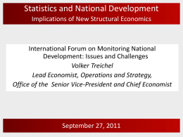Statistics and National Development Implications of New Structural Economics  International Forum on Monitoring National Development: Issues and Challenges Volker Treichel Lead Economist, Operations and Strategy, Office.