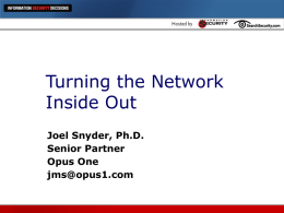 Turning the Network Inside Out Joel Snyder, Ph.D. Senior Partner Opus One jms@opus1.com Most networks focus on perimeter defense  “[AT&T’s gateway creates] a sort of.