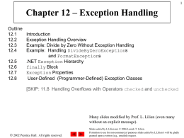 Chapter 12 &ndash; Exception Handling Outline 12.1 12.2 12.3 12.4 12.5 12.6 12.7 12.8  Introduction Exception Handling Overview Example: Divide by Zero Without Exception Handling Example: Handling DivideByZeroExceptions and FormatExceptions .NET Exception Hierarchy finally Block Exception Properties User-Defined.