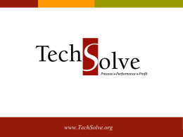www.TechSolve.org www.techsolve.org About TechSolve • 1982 Founded as Not-for-Profit Organization 501(c)(3) • 1984 Joined Ohio’s Edison Center Network • 1990 Metcut Research, Inc.’s Machinability Data Center.