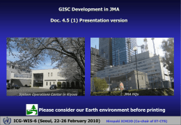 GISC Development in JMA  Doc. 4.5 (1) Presentation version  System Operations Center in Kiyose  JMA HQs  Please consider our Earth environment before printing ICG-WIS-6 (Seoul,