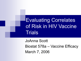Evaluating Correlates of Risk in HIV Vaccine Trials JoAnna Scott Biostat 578a – Vaccine Efficacy March 7, 2006