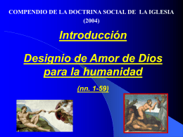 COMPENDIO DE LA DOCTRINA SOCIAL DE LA IGLESIA (2004)  Introducción Designio de Amor de Dios para la humanidad (nn.