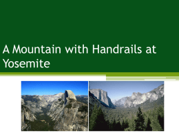 A Mountain with Handrails at Yosemite A Mountain with Handrails at Yosemite • Problems: crowding; impacts to trails; impacts to attractions • Management Strategies:
