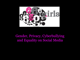 Gender, Privacy, Cyberbullying and Equality on Social Media Co-Investigators: Jacquelyn Burkell Priscilla Regan Jane Tallim Madelaine Saginur  Partners: MediaSmarts Centre for Law, Technology and Society Office of the Privacy.