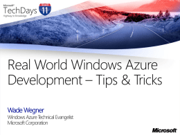 Real World Windows Azure Development – Tips & Tricks Wade Wegner  Windows Azure Technical Evangelist Microsoft Corporation.