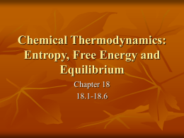 Chemical Thermodynamics: Entropy, Free Energy and Equilibrium Chapter 18 18.1-18.6 Chemical Thermodynamics   Science of interconversion of energy       Heat into other forms of energy Amount of heat gained/released.