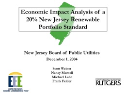 Economic Impact Analysis of a 20% New Jersey Renewable Portfolio Standard  New Jersey Board of Public Utilities December 1, 2004 Scott Weiner Nancy Mantell Michael Lahr Frank Felder.