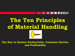 The Ten Principles of Material Handling The Key to Greater Productivity, Customer Service and Profitability.