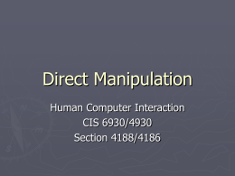 Direct Manipulation Human Computer Interaction CIS 6930/4930 Section 4188/4186 Introduction ►  ►  Interactive systems can produce reactions that non-interactive systems are less likely to produce Truly pleased user! They report…  Master.