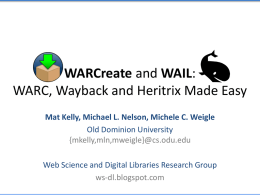 WARCreate and WAIL: WARC, Wayback and Heritrix Made Easy Mat Kelly, Michael L.